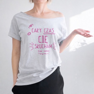Koszulka damska oversize z napisem Cały czas cię słucham – szara